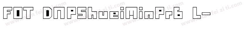 FOT DNPShueiMinPr6 L字体转换